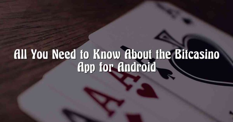 All You Need to Know About the Bitcasino App for Android