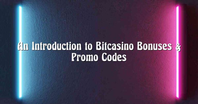 An Introduction to Bitcasino Bonuses & Promo Codes