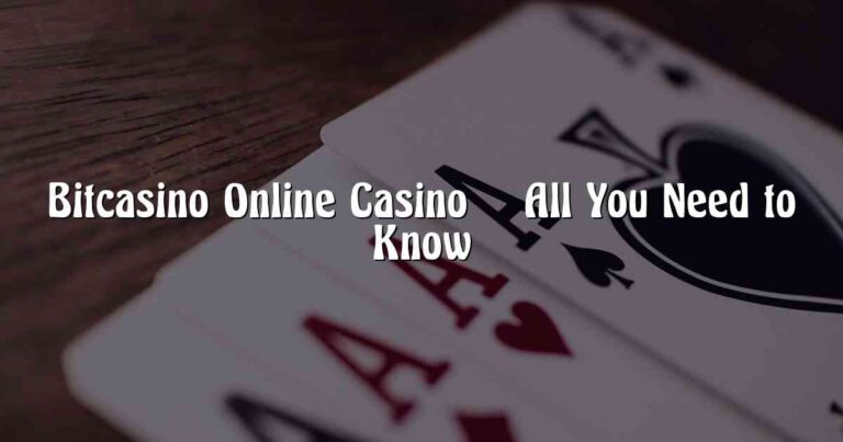 Bitcasino Online Casino – All You Need to Know