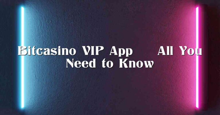 Bitcasino VIP App – All You Need to Know
